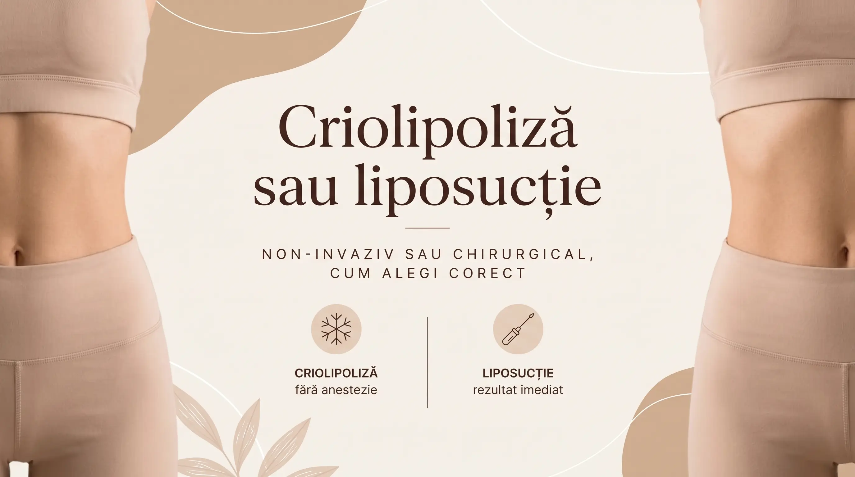 Criolipoliză sau liposucție: cum alegi între non-invaziv și chirurgical